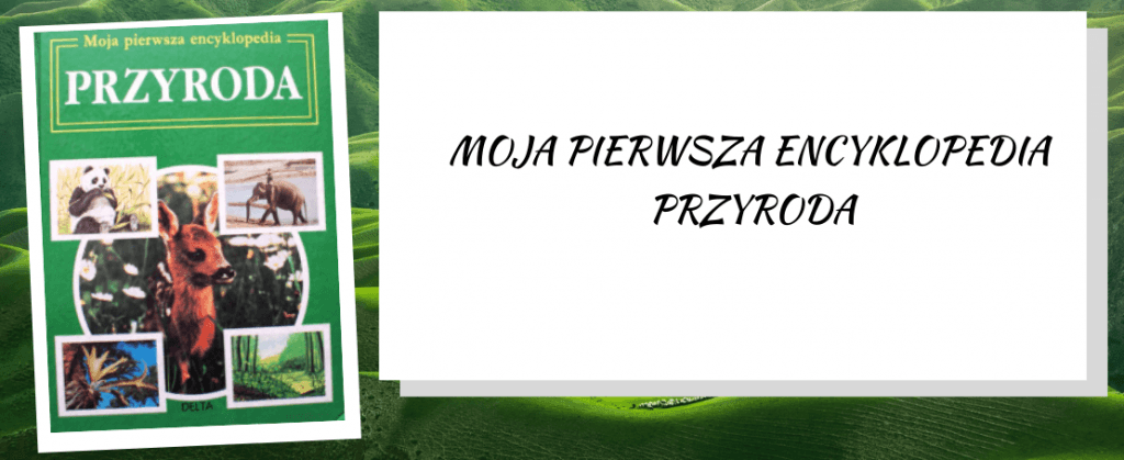 Moja pierwsza encyklopedia - przyroda