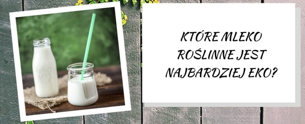 które mleko roślinne jest najbardziej eko