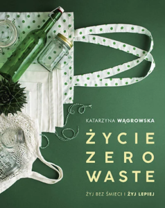 życie zero waste - Katarzyna Wągrowska
